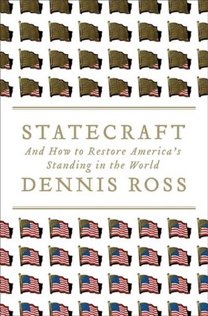 Statecraft: And How to Restore America's Standing in the World by Dennis Ross