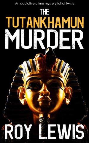 The Tutankhamun Murder by Roy Lewis, Roy Lewis