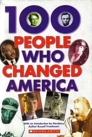 100 People Who Changed America by Russell Freedman