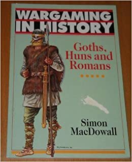 Goths, Huns and Romans by Simon MacDowall