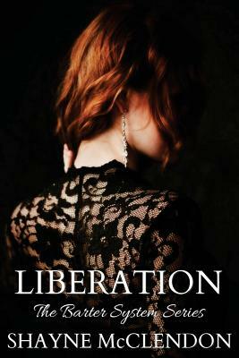 Liberation: The Barter System Series by Shayne McClendon