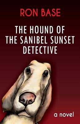 The Hound of the Sanibel Sunset Detective by Ron Base