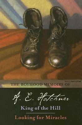 The Boyhood Memoirs of A. E. Hotchner: King of the Hill/Looking for Miracles by A. E. Hotchner