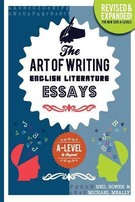 The Art of Writing English Literature Essays: For A-Level & Beyond by Michael Meally, Neil Bowen