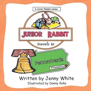 Junior Rabbit Travels to Pennsylvania by Jenny White