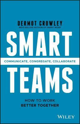 Smart Teams: How to Work Better Together by Dermot Crowley