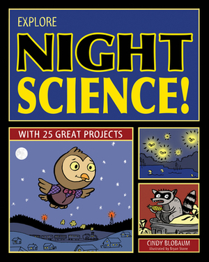 Explore Night Science! by Cindy Blobaum