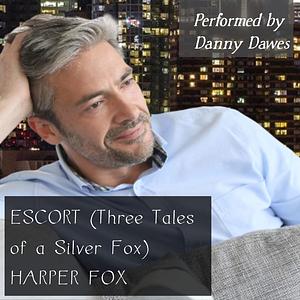 Escort: Three Tales of a Silver Fox by Harper Fox