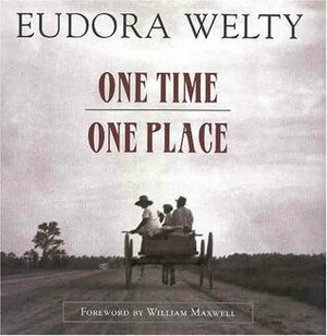 One Time, One Place: Mississippi in the Depression by William Maxwell, Eudora Welty