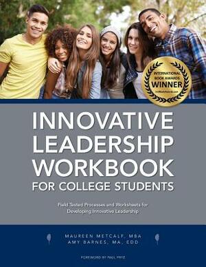 Innovative Leadership Workbook for College Students by Maureen Metcalf, Amy Barnes