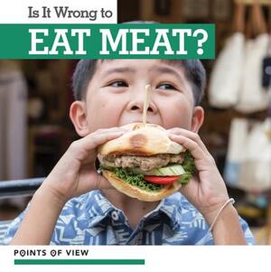 Is It Wrong to Eat Meat? by Kate Rogers