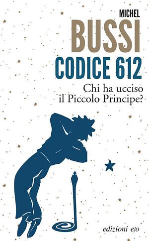 Codice 612. Chi ha ucciso il Piccolo Principe? by Michel Bussi