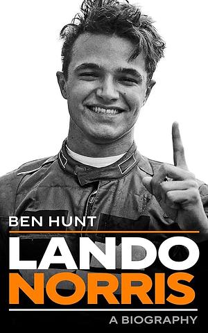 Lando Norris: A Biography by Ben Hunt