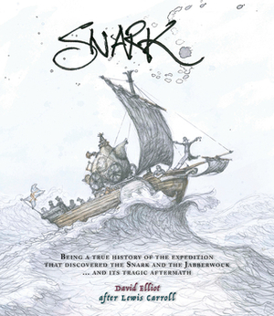 Snark: Being a True History of the Expedition That Discovered the Snark and the Jabberwock … and Its Tragic Aftermath by David Elliot