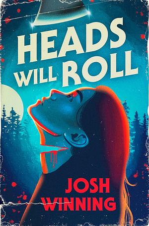 Heads Will Roll by Josh Winning