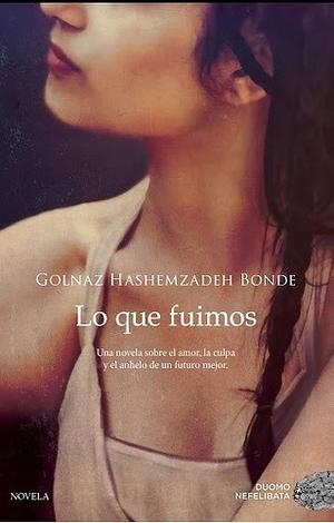 Lo que fuimos by Golnaz Hashemzadeh Bonde