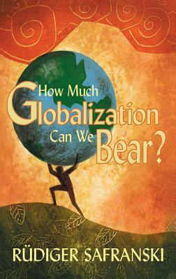 How Much Globalization Can We Bear? by Rüdiger Safranski