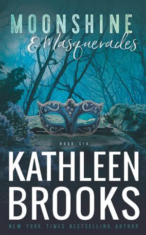 Moonshine & Masquerades: Moonshine Hollow #6 by Kathleen Brooks, Kathleen Brooks