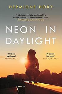 Neon in Daylight by Hermione Hoby