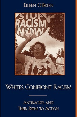 Whites Confront Racism: Antiracists and their Paths to Action by Eileen O'Brien