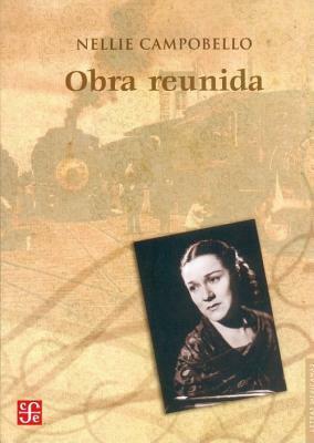 Obra reunida. Incluye Cartucho, Las manos de mama, etc (Spanish Edition) by Nellie Campobello