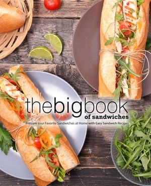 The Big Book of Sandwiches: Prepare Your Favorite Sandwiches at Home with Easy Sandwich Recipes by Booksumo Press