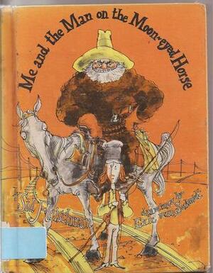 Me and the Man on the Moon-Eyed Horse by Sid Fleischman, Eric Von Schmidt