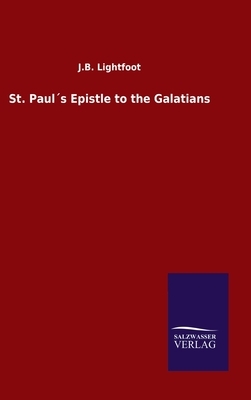 St. Paul´s Epistle to the Galatians by J. B. Lightfoot