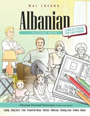 Albanian Picture Book: Albanian Pictorial Dictionary (Color and Learn) by Wai Cheung