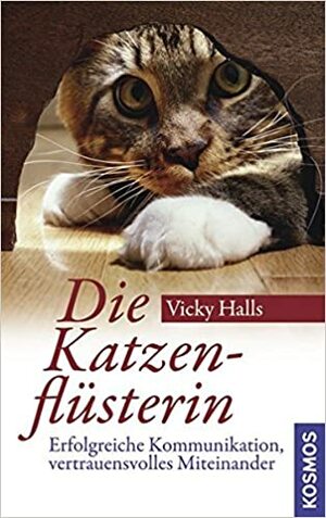 Die Katzenflüsterinerfolgreiche Kommunikation, Vertrauensvolles Miteinander by Vicky Halls