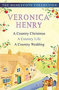 The Honeycote Collection: A Country Christmas, A Country Life and A Country Wedding by Veronica Henry