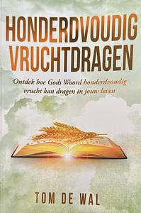 Honderdvoudig vruchtdragen: ontdek hoe Gods Woord honderdvoudig vrucht kan dragen in jouw leven by Mirjam Oudhoff