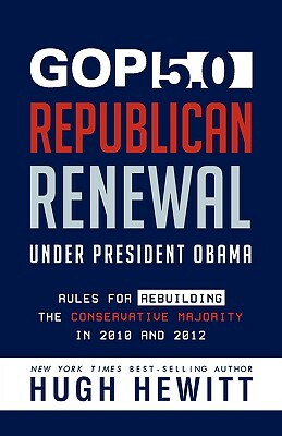 GOP 5.0: Republican Renewal Under President Obama by Hugh Hewitt