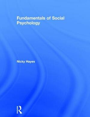 Fundamentals of Social Psychology by Nicky Hayes