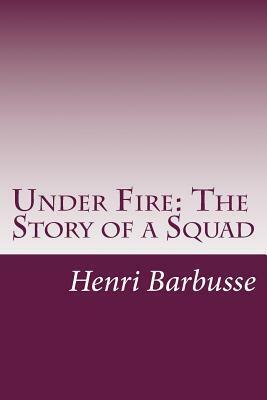 Under Fire: The Story of a Squad by Henri Barbusse