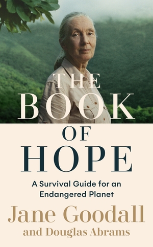 The Book of Hope: A Survival Guide for an Endangered Planet by Jane Goodall, Douglas Carlton Abrams
