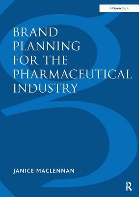 Brand Planning for the Pharmaceutical Industry by Janice MacLennan
