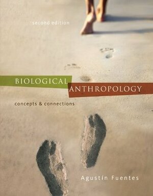 Biological Anthropology: Concepts and Connections by Agustín Fuentes