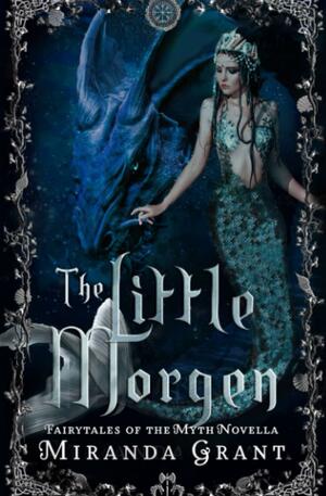 The Little Morgen: A steamy, dark retelling of The Little Mermaid by Miranda Grant