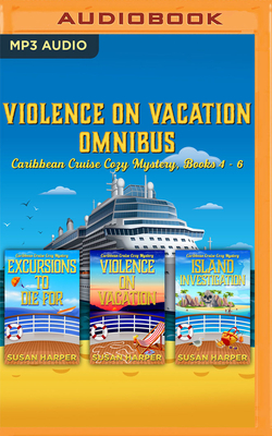 Violence on Vacation Omnibus: Caribbean Cruise Cozy Mysteries, Books 4-6 by Susan Harper