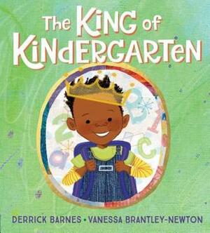 The King of Kindergarten by Vanessa Brantley-Newton, Derrick Barnes