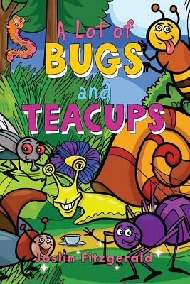 A Lot of Bugs and Teacups by Joslin Fitzgerald