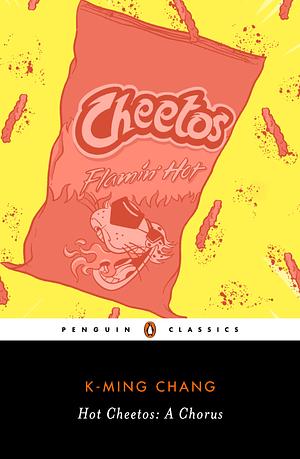 Hot Cheetos: A Chorus by K-Ming Chang