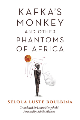 Kafka's Monkey and Other Phantoms of Africa by Seloua Luste Boulbina