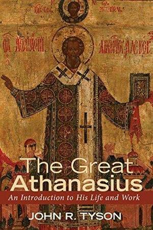 The Great Athanasius: An Introduction to His Life and Work by John R. Tyson
