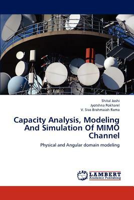 Capacity Analysis, Modeling and Simulation of Mimo Channel by Shital Joshi, Jyotshna Pokharel, V. Siva Brahmaiah Rama