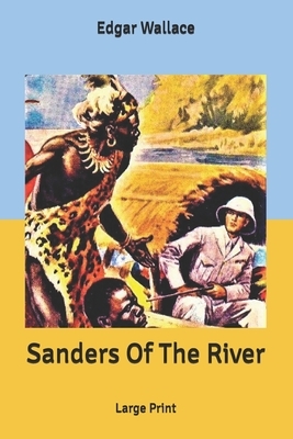 Sanders Of The River: Large Print by Edgar Wallace