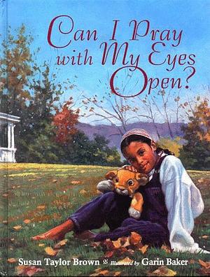 Can I Pray With My Eyes Open? by Susan Brown