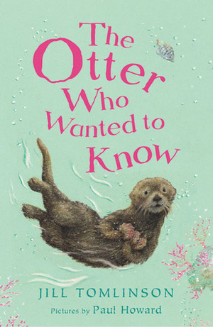 The Otter Who Wanted to Know by Jill Tomlinson, Paul Howard