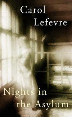 Nights in the Asylum by Carol Lefevre